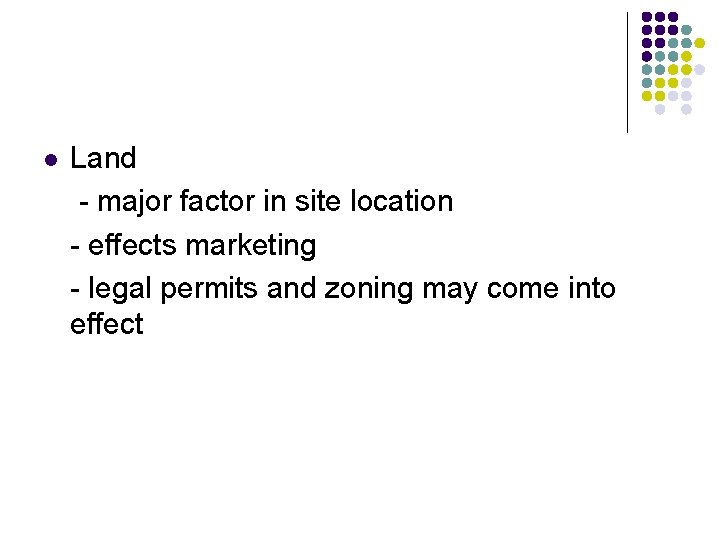 l Land - major factor in site location - effects marketing - legal permits