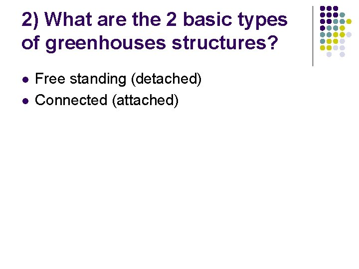 2) What are the 2 basic types of greenhouses structures? l l Free standing