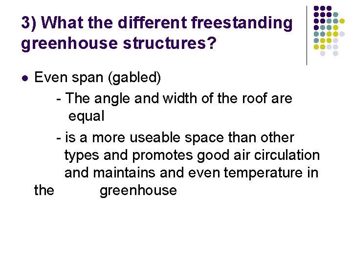 3) What the different freestanding greenhouse structures? l Even span (gabled) - The angle