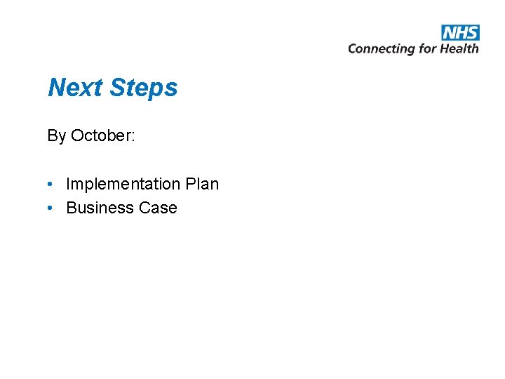 Next Steps By October: • Implementation Plan • Business Case 