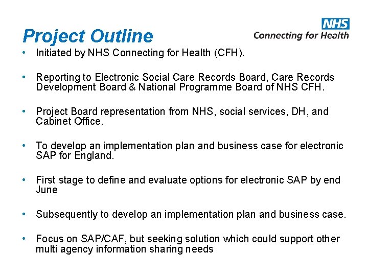 Project Outline • Initiated by NHS Connecting for Health (CFH). • Reporting to Electronic