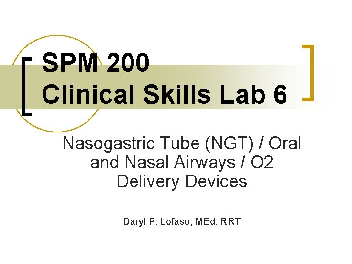 SPM 200 Clinical Skills Lab 6 Nasogastric Tube (NGT) / Oral and Nasal Airways