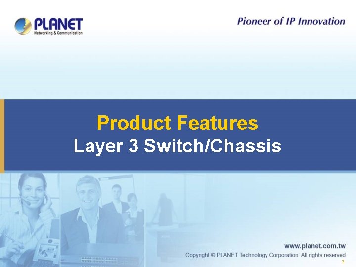 Product Features Layer 3 Switch/Chassis 3 