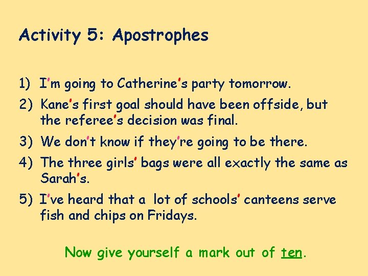 Activity 5: Apostrophes 1) I’m going to Catherine’s party tomorrow. 2) Kane’s first goal