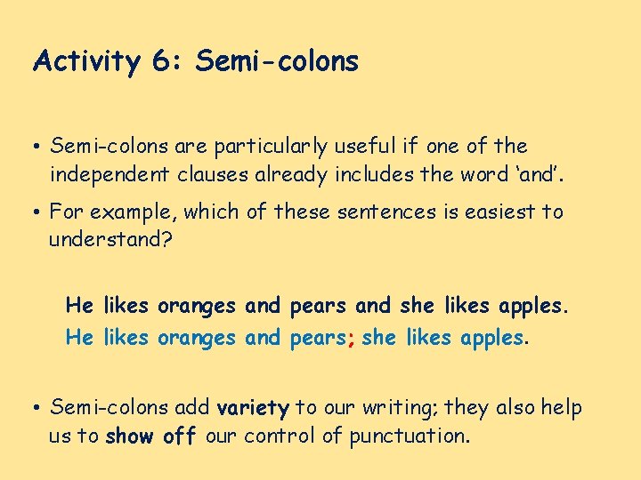 Activity 6: Semi-colons • Semi-colons are particularly useful if one of the independent clauses