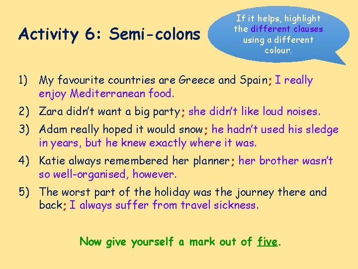 Activity 6: Semi-colons If it helps, highlight the different clauses using a different colour.