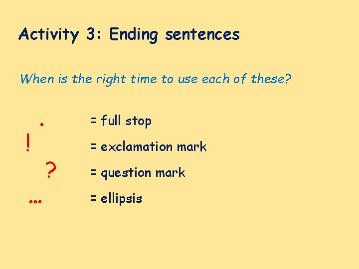 Activity 3: Ending sentences When is the right time to use each of these?