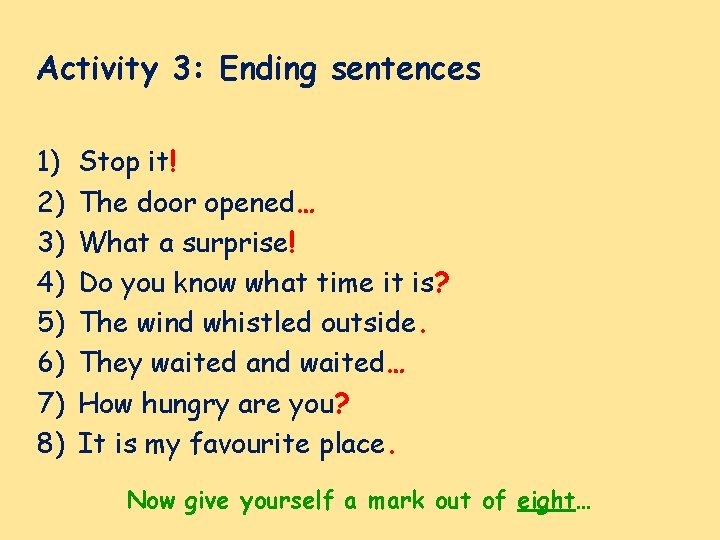 Activity 3: Ending sentences 1) 2) 3) 4) 5) 6) 7) 8) Stop it!