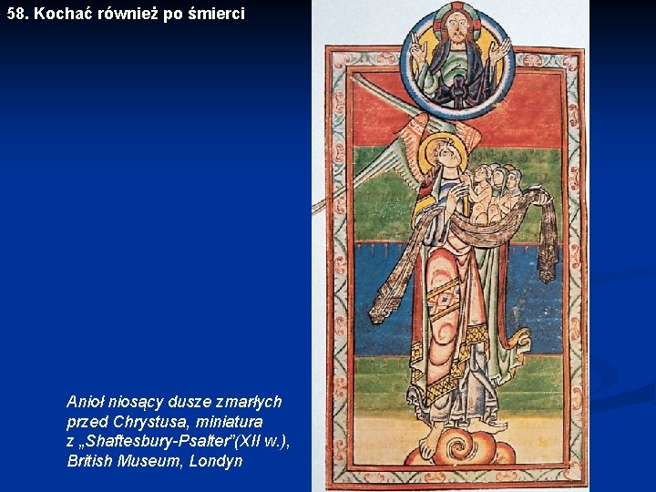 58. Kochać również po śmierci Anioł niosący dusze zmarłych przed Chrystusa, miniatura z „Shaftesbury-Psalter”(XII