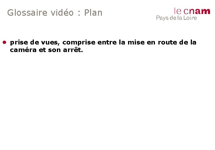 Glossaire vidéo : Plan ● prise de vues, comprise entre la mise en route