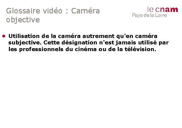 Glossaire vidéo : Caméra objective ● Utilisation de la caméra autrement qu'en caméra subjective.