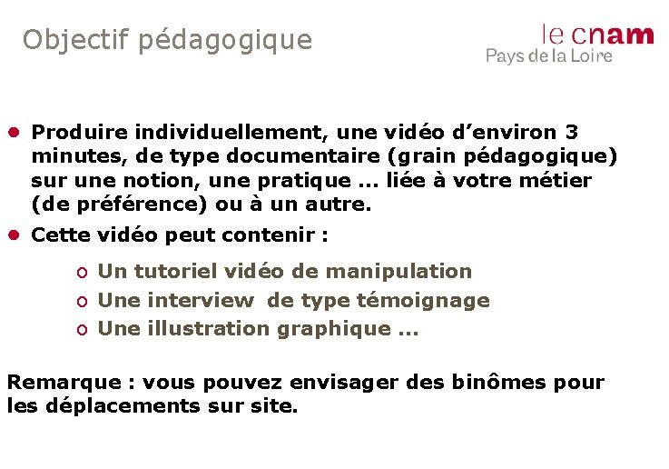 Objectif pédagogique ● Produire individuellement, une vidéo d’environ 3 minutes, de type documentaire (grain