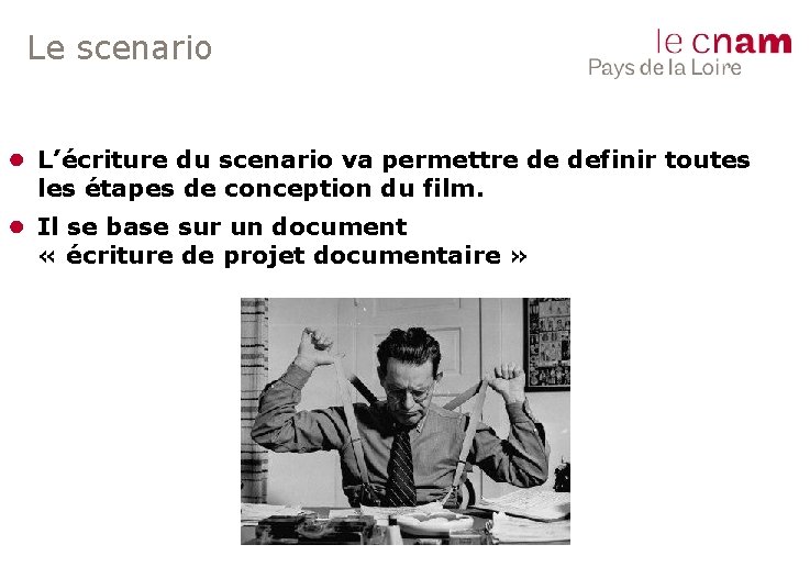 Le scenario ● L’écriture du scenario va permettre de definir toutes les étapes de