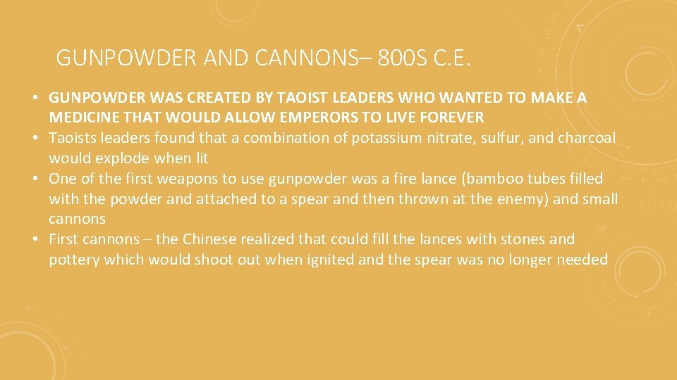 GUNPOWDER AND CANNONS– 800 S C. E. • GUNPOWDER WAS CREATED BY TAOIST LEADERS