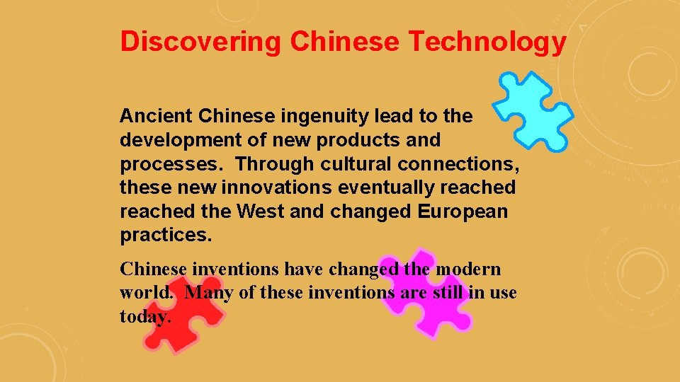 Discovering Chinese Technology Ancient Chinese ingenuity lead to the development of new products and