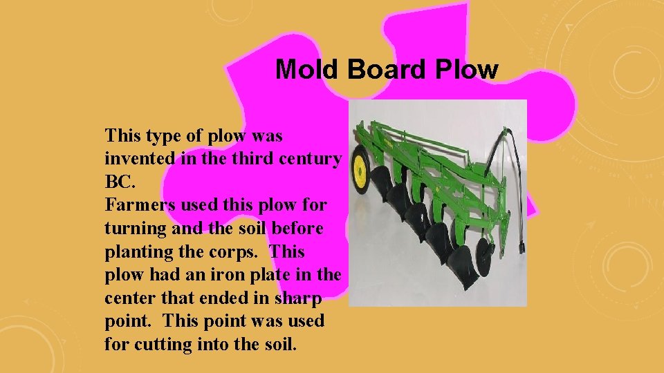 Mold Board Plow This type of plow was invented in the third century BC.