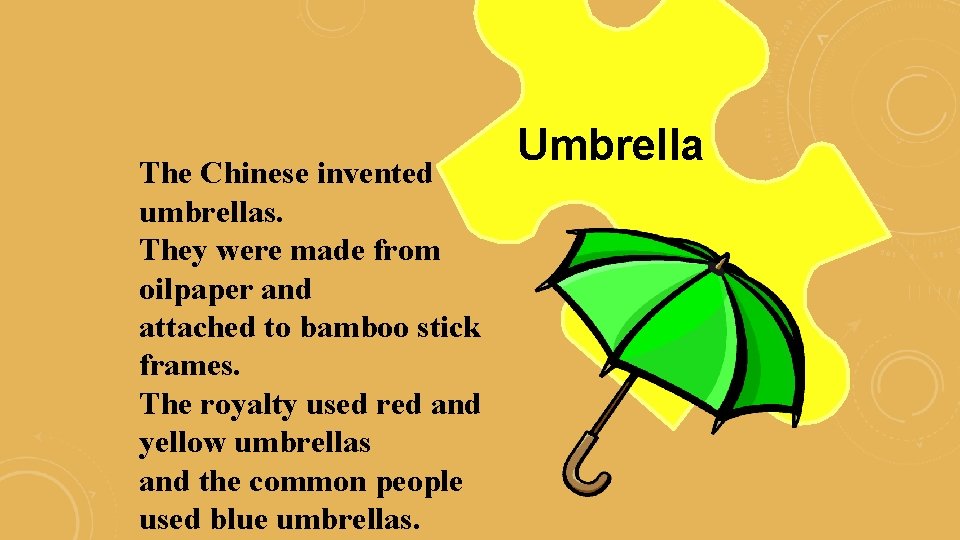 The Chinese invented umbrellas. They were made from oilpaper and attached to bamboo stick