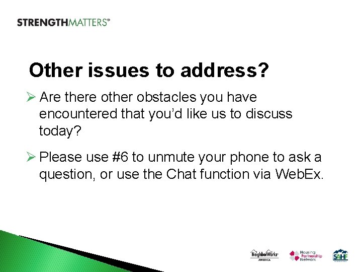 Other issues to address? Ø Are there other obstacles you have encountered that you’d