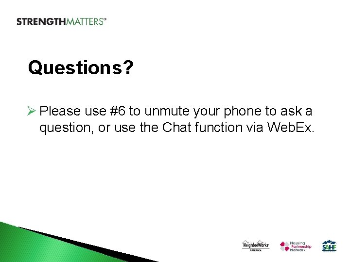 Questions? Ø Please use #6 to unmute your phone to ask a question, or