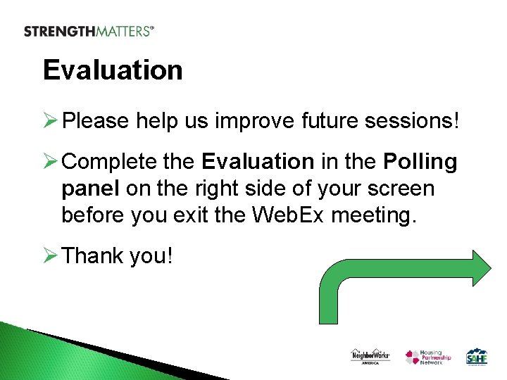 Evaluation Ø Please help us improve future sessions! Ø Complete the Evaluation in the