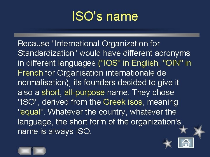 ISO's name Because "International Organization for Standardization" would have different acronyms in different languages