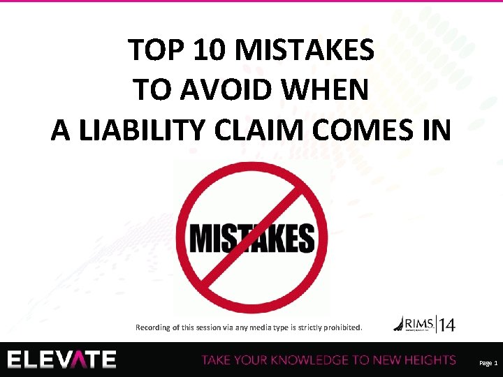 TOP 10 MISTAKES TO AVOID WHEN A LIABILITY CLAIM COMES IN Recording of this