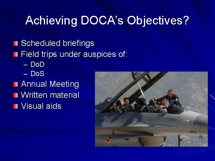 Achieving DOCA’s Objectives? Scheduled briefings Field trips under auspices of: – – Do. D