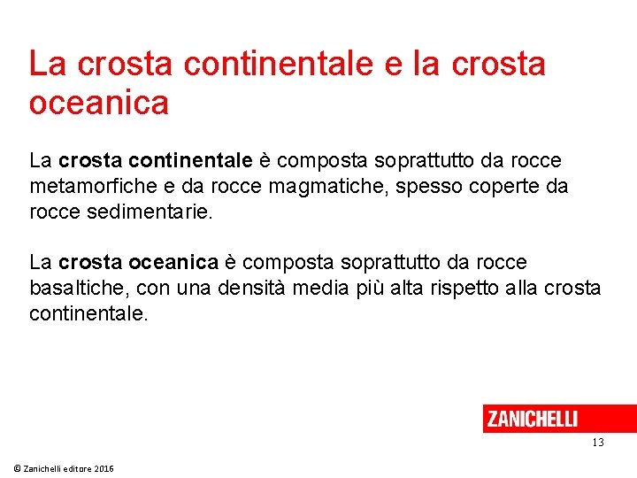 La crosta continentale e la crosta oceanica La crosta continentale è composta soprattutto da