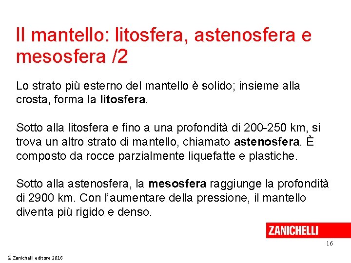 Il mantello: litosfera, astenosfera e mesosfera /2 Lo strato più esterno del mantello è