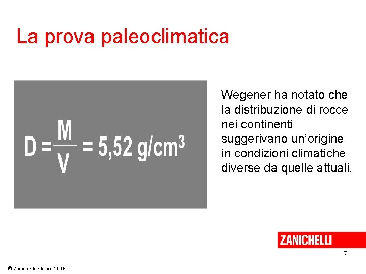 La prova paleoclimatica Wegener ha notato che la distribuzione di rocce nei continenti suggerivano