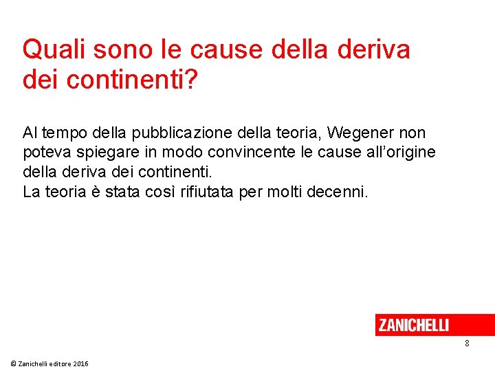 Quali sono le cause della deriva dei continenti? Al tempo della pubblicazione della teoria,