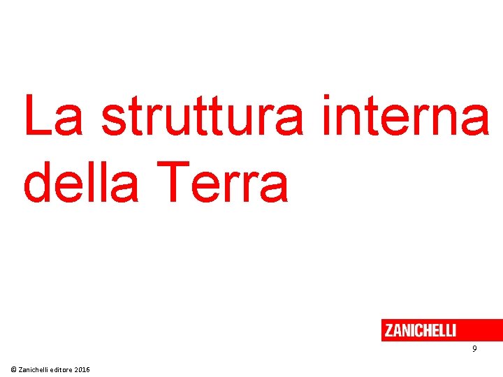 La struttura interna della Terra 9 © Zanichelli editore 2016 