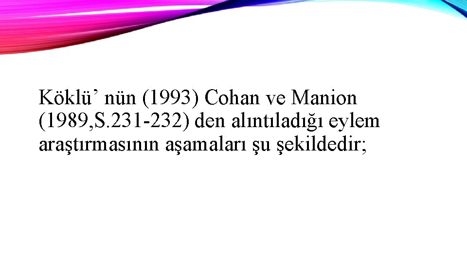 Köklü’ nün (1993) Cohan ve Manion (1989, S. 231 -232) den alıntıladığı eylem araştırmasının