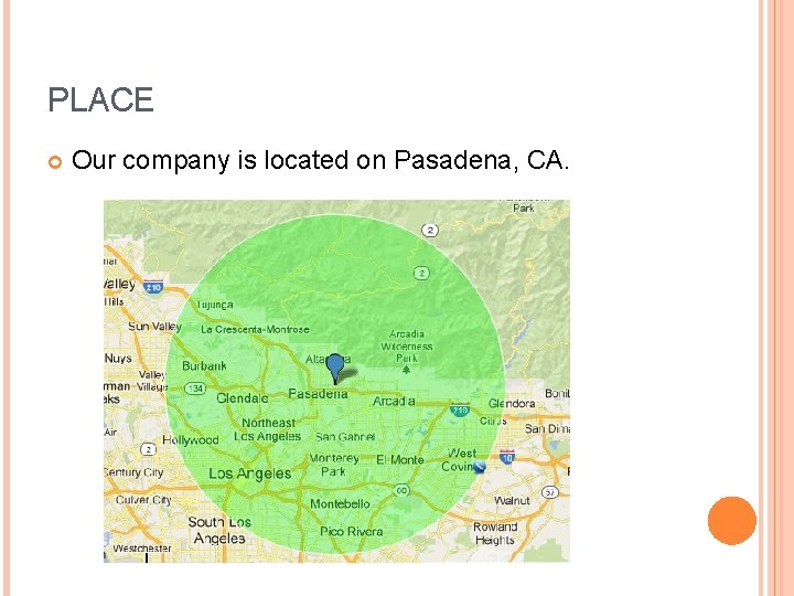 PLACE Our company is located on Pasadena, CA. PLACE Our company is located on Pasadena, CA.