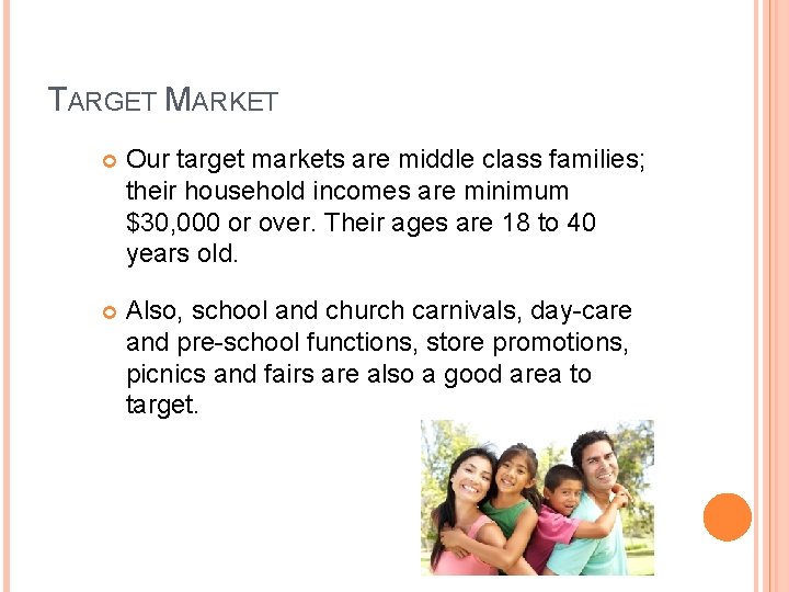 TARGET MARKET Our target markets are middle class families; their household incomes are minimum TARGET MARKET Our target markets are middle class families; their household incomes are minimum