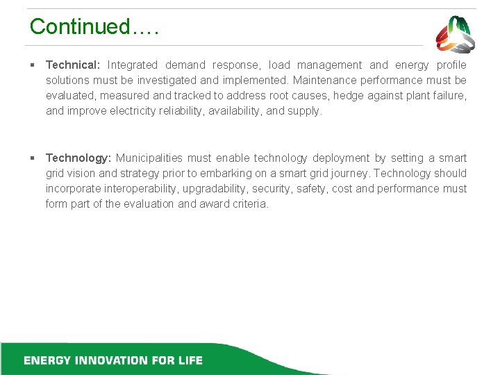 Continued…. § Technical: Integrated demand response, load management and energy profile solutions must be