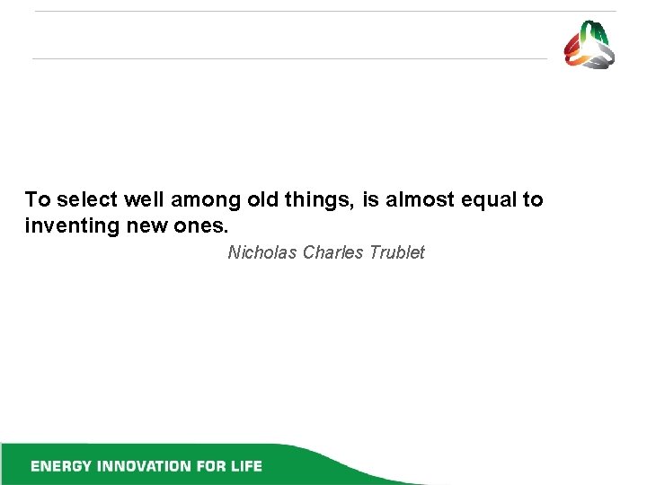 To select well among old things, is almost equal to inventing new ones. Nicholas