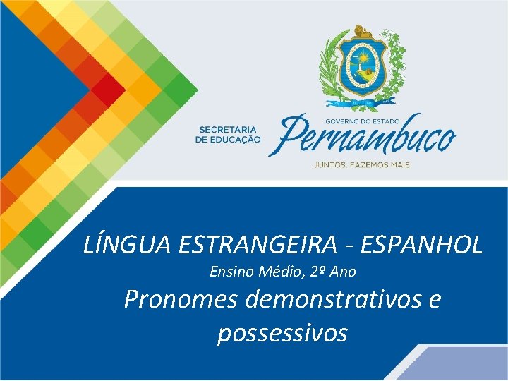LÍNGUA ESTRANGEIRA - ESPANHOL Ensino Médio, 2º Ano Pronomes demonstrativos e possessivos 