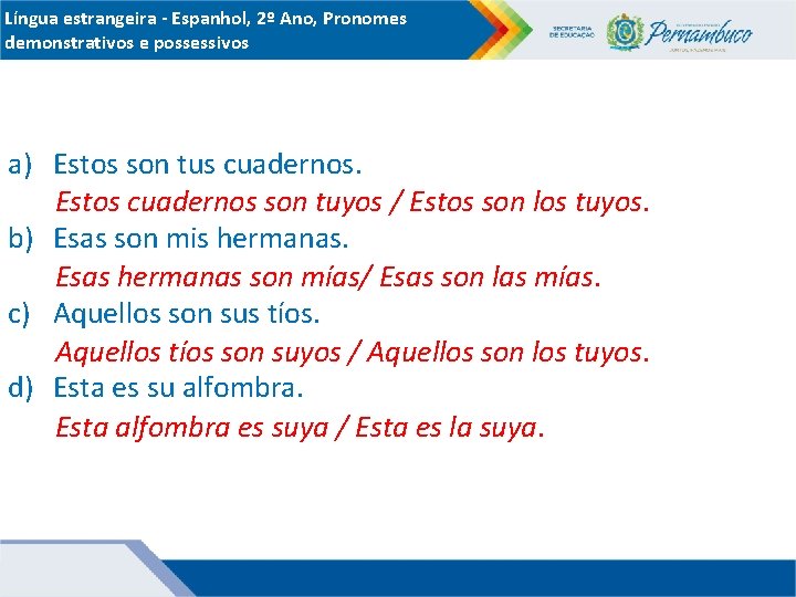 Língua estrangeira - Espanhol, 2º Ano, Pronomes demonstrativos e possessivos a) Estos son tus