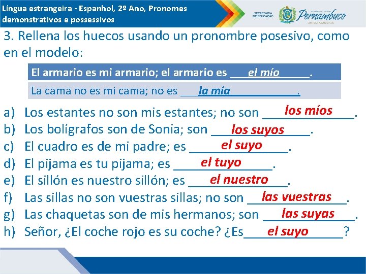 Língua estrangeira - Espanhol, 2º Ano, Pronomes demonstrativos e possessivos 3. Rellena los huecos