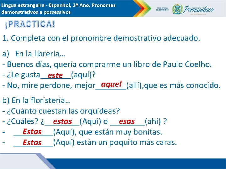 Língua estrangeira - Espanhol, 2º Ano, Pronomes demonstrativos e possessivos 1. Completa con el