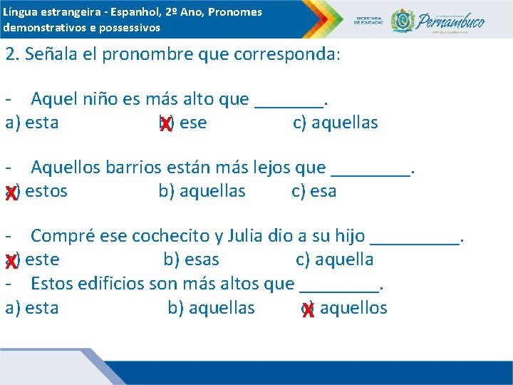 Língua estrangeira - Espanhol, 2º Ano, Pronomes demonstrativos e possessivos 2. Señala el pronombre