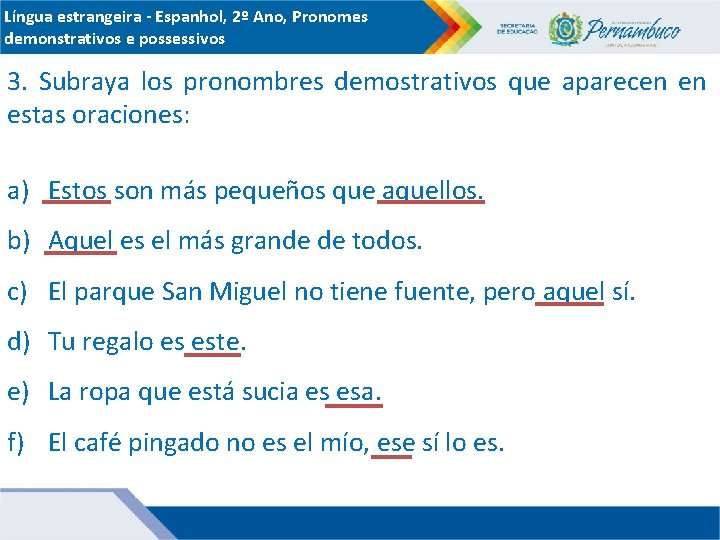 Língua estrangeira - Espanhol, 2º Ano, Pronomes demonstrativos e possessivos 3. Subraya los pronombres