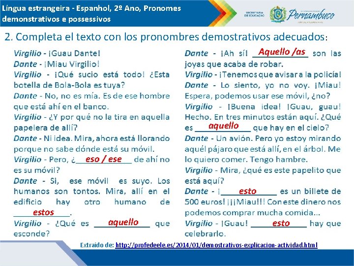 Língua estrangeira - Espanhol, 2º Ano, Pronomes demonstrativos e possessivos 2. Completa el texto