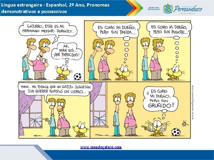 Língua estrangeira - Espanhol, 2º Ano, Pronomes demonstrativos e possessivos www. mundogaturo. com 