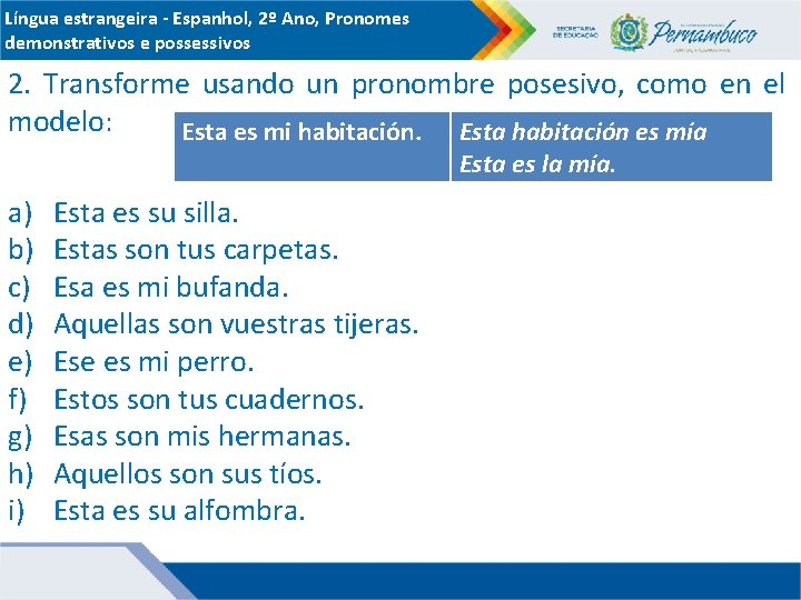 Língua estrangeira - Espanhol, 2º Ano, Pronomes demonstrativos e possessivos 2. Transforme usando un