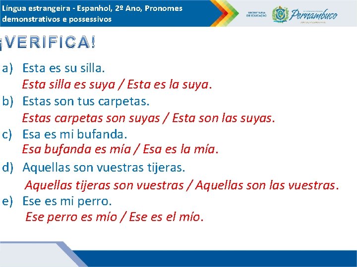 Língua estrangeira - Espanhol, 2º Ano, Pronomes demonstrativos e possessivos ¡VERIFICA! a) Esta es