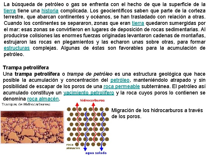 La búsqueda de petróleo o gas se enfrenta con el hecho de que la