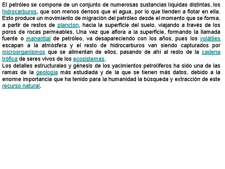 El petróleo se compone de un conjunto de numerosas sustancias líquidas distintas, los hidrocarburos,