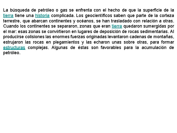 La búsqueda de petróleo o gas se enfrenta con el hecho de que la